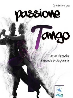 cover image of Passione tango. Astor Piazzolla, il grande protagonista